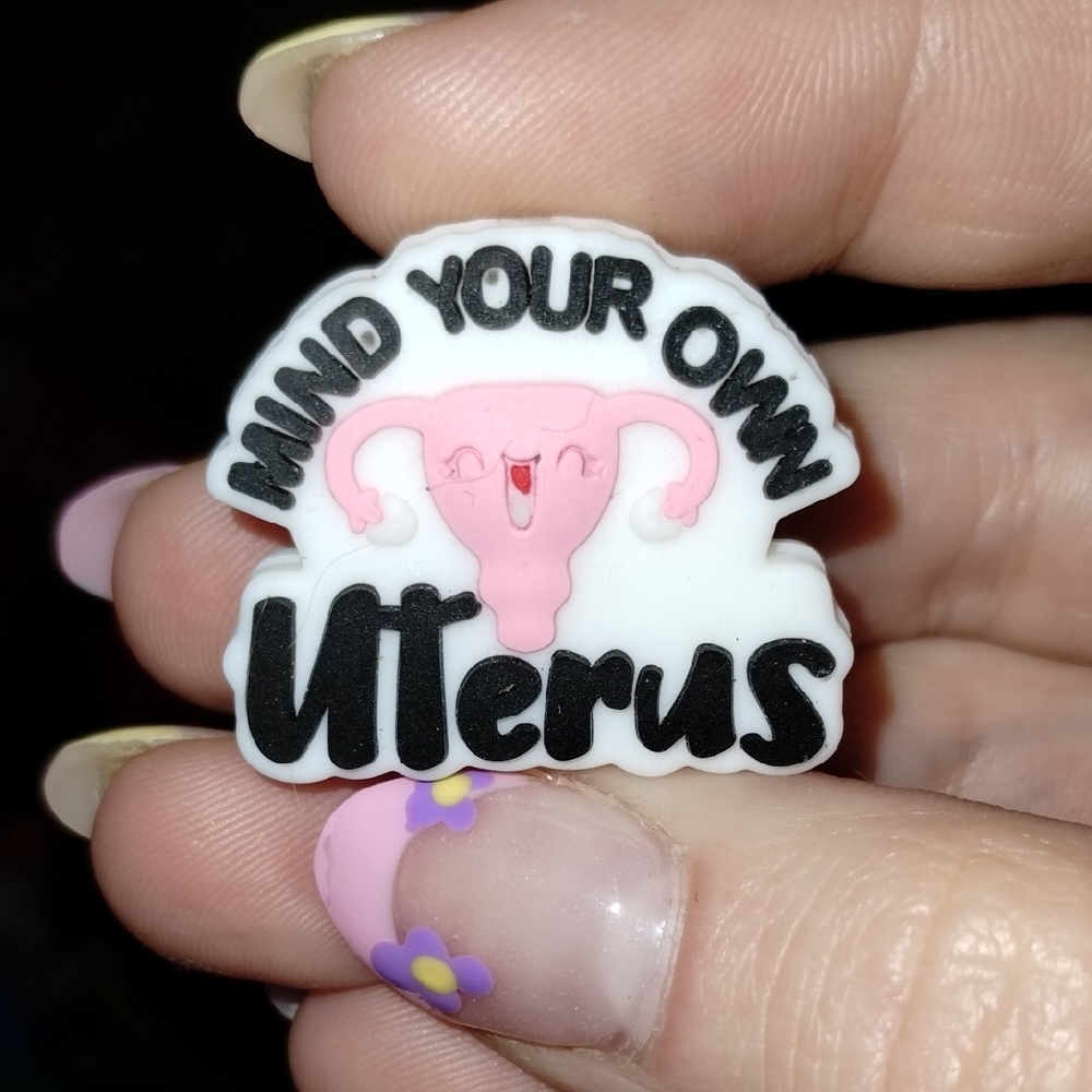 Homemade Mind Your Own Uterus Croc Charm